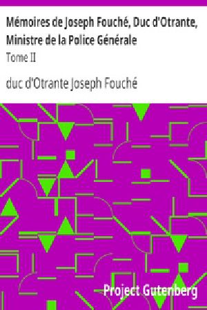 [Gutenberg 19008] • Mémoires de Joseph Fouché, Duc d'Otrante, Ministre de la Police Générale / Tome II